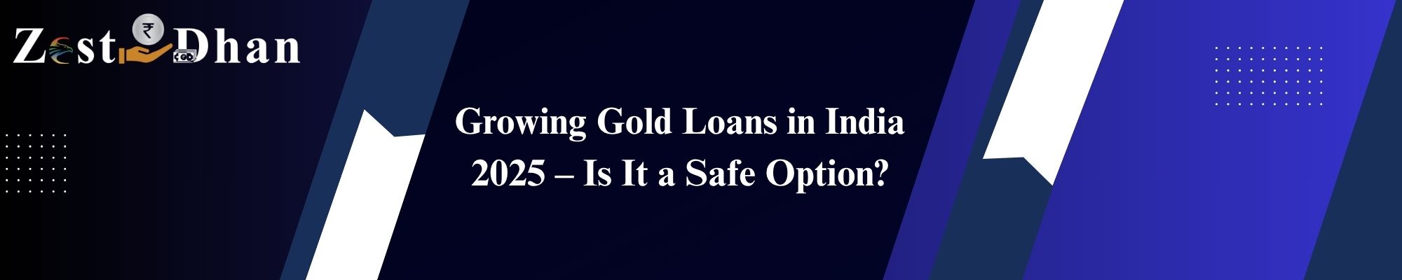 Zest Dhan banner showing the blog title: Growing Gold Loans in India 2025 – Is It a Safe Option?