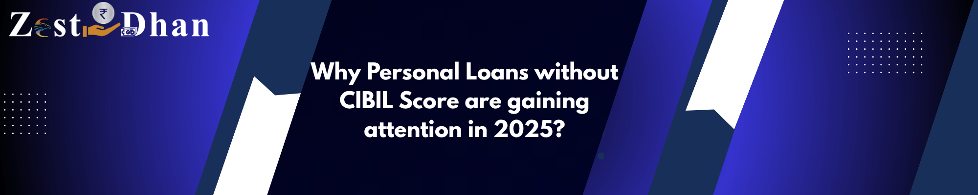 Banner showing the title 'Why Personal Loans Without CIBIL Score Are Gaining Attention in 2025' with ZestDhan branding in blue theme.