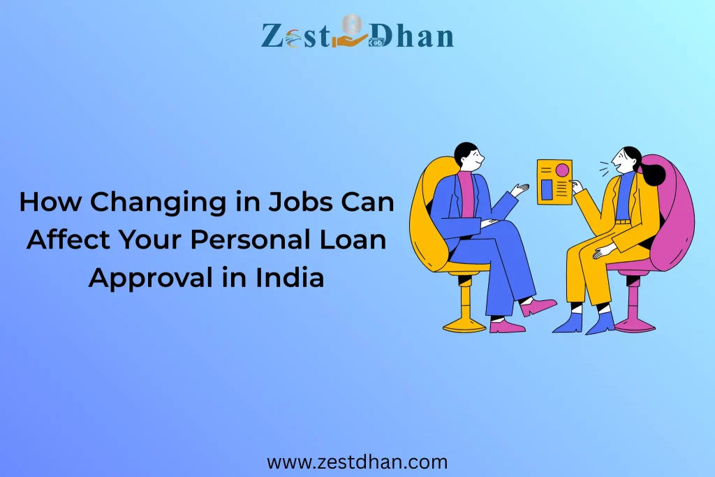 How Changing in Jobs Can Affect Your Personal Loan Approval in India